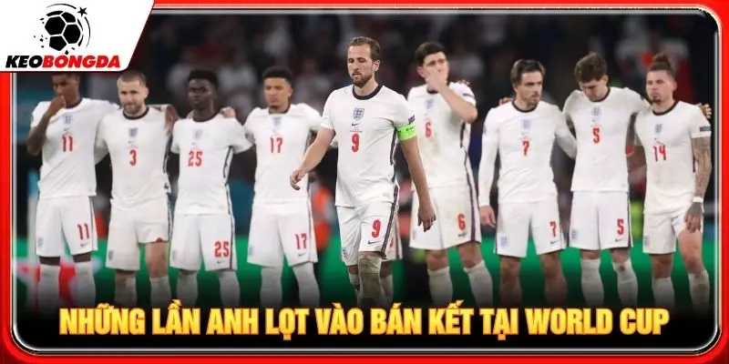 Những lần Anh lọt vào bán kết tại World Cup